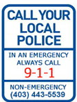 In an emergency, call 9-1-1. In a non-emergency, call your local police at (403) 443-5539.